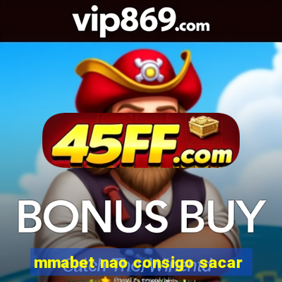 mmabet nao consigo sacar